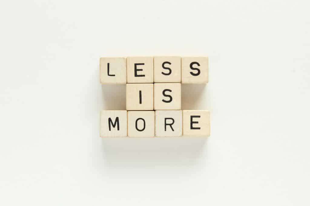 Less is more